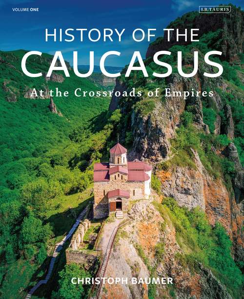 Book cover of History of the Caucasus: Volume 1: At the Crossroads of Empires