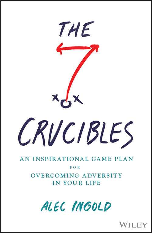 Book cover of The Seven Crucibles: An Inspirational Game Plan for Overcoming Adversity in Your Life