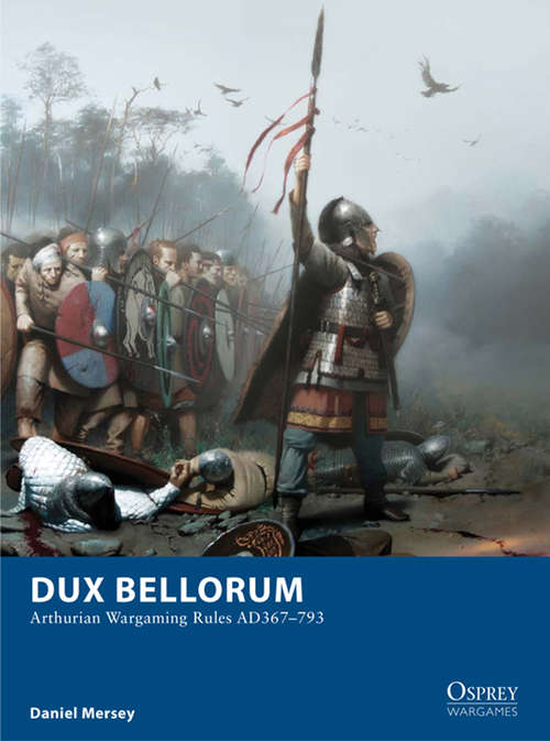 Book cover of Dux Bellorum: Arthurian Wargaming Rules AD367–793 (Osprey Wargames #1)