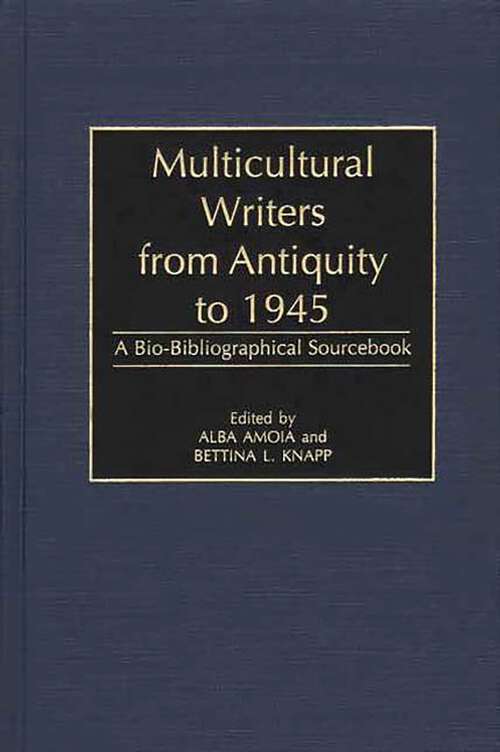 Book cover of Multicultural Writers from Antiquity to 1945: A Bio-Bibliographical Sourcebook