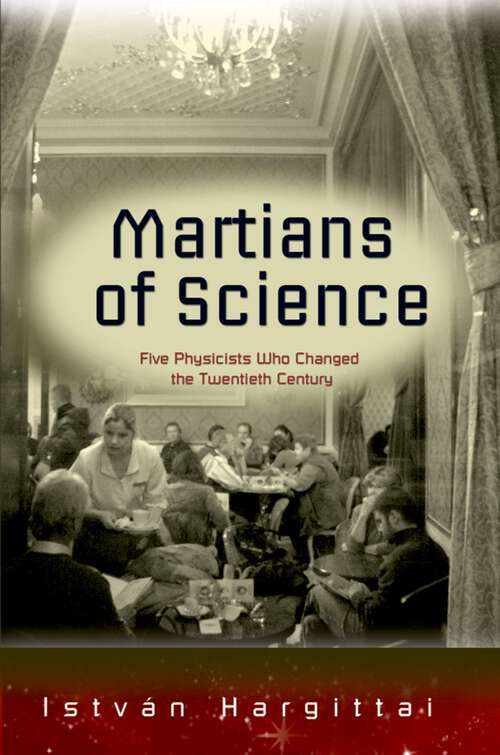 Book cover of Martians of Science: Five Physicists Who Changed the Twentieth Century