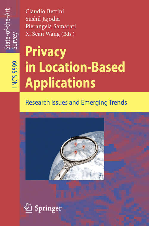 Book cover of Privacy in Location-Based Applications: Research Issues and Emerging Trends (2009) (Lecture Notes in Computer Science #5599)