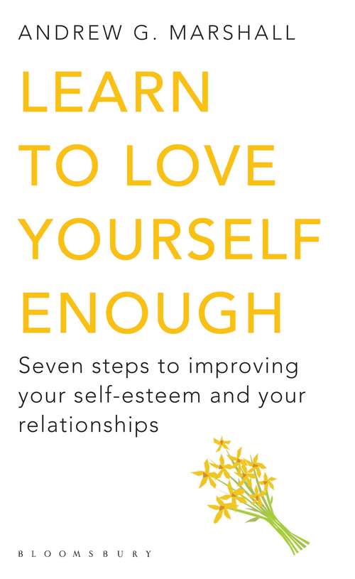 Book cover of Learn to Love Yourself Enough: Seven Steps to Improving Your Self-Esteem and Your Relationships