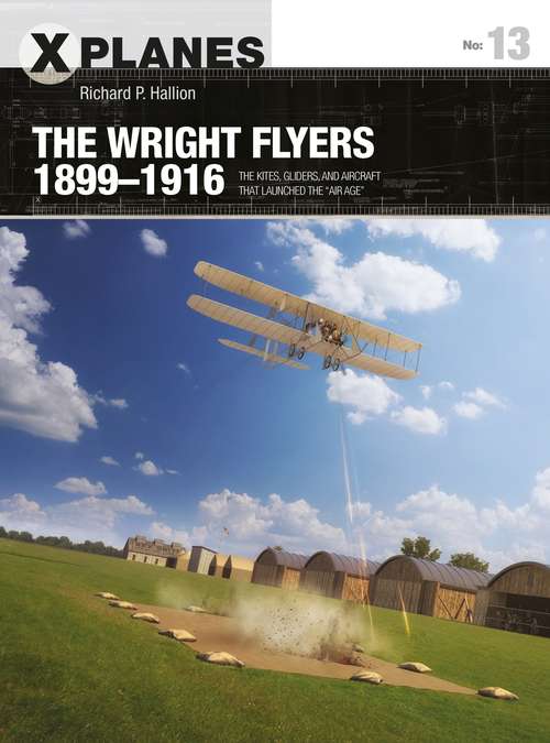 Book cover of The Wright Flyers 1899–1916: The kites, gliders, and aircraft that launched the “Air Age” (X-Planes)