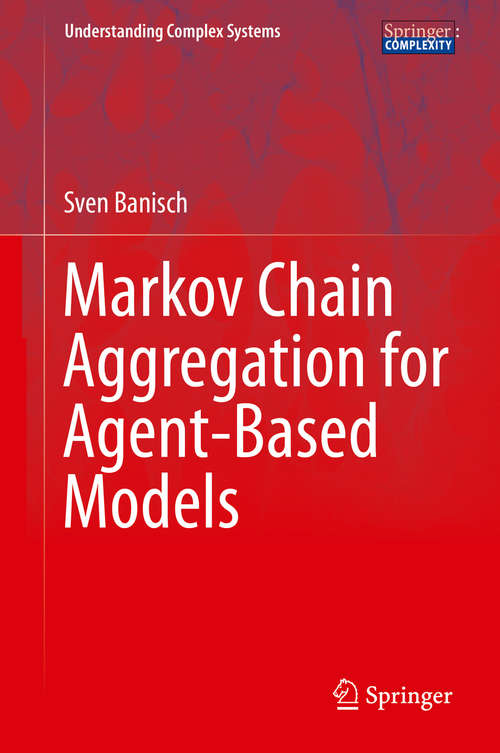 Book cover of Markov Chain Aggregation for Agent-Based Models (1st ed. 2016) (Understanding Complex Systems)