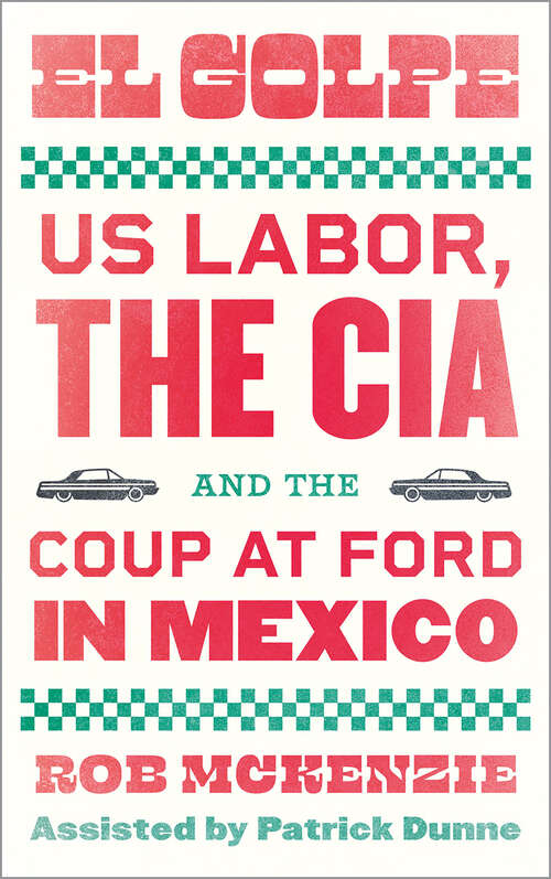 Book cover of El Golpe: US Labor, the CIA, and the Coup at Ford in Mexico (Wildcat)