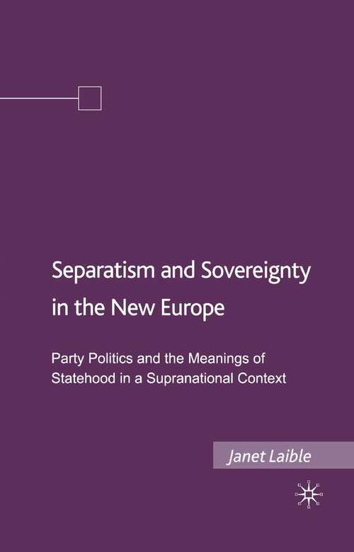 Book cover of Separatism and Sovereignty in the New Europe: Party Politics and the Meanings of Statehood in a Supranational Context (2008)