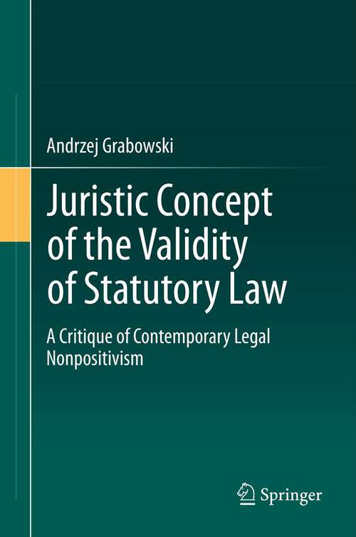 Book cover of Juristic Concept of the Validity of Statutory Law: A Critique of Contemporary Legal Nonpositivism (2014)