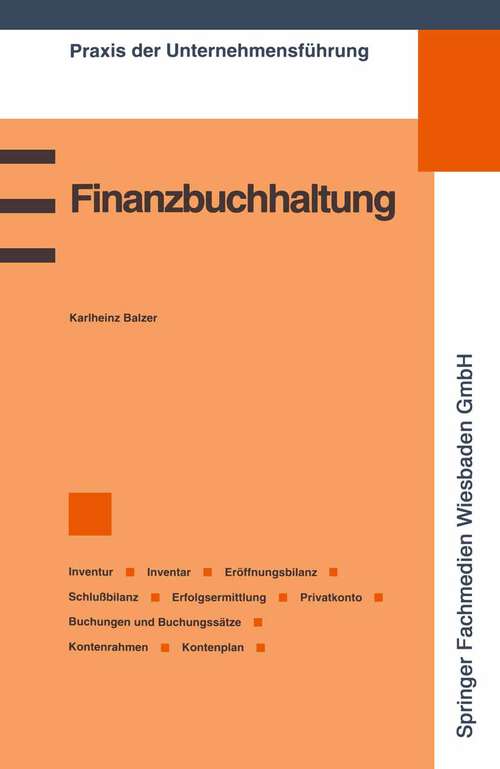Book cover of Finanzbuchhaltung: Inventur/Inventar/Eröffnungsbilanz/Schlußbilanz/Erfolgsermittlung/Privatkonto/Buchungen und Buchungssätze/Kontenrahmen/Kontenplan (1995) (Praxis der Unternehmensführung)