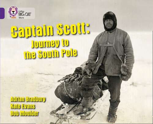 Book cover of Captain Scott: Journey To The South Pole: Band 08/purple (collins Big Cat) (Collins Big Cat Ser.)