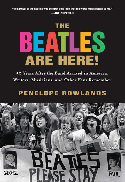 Book cover of The Beatles Are Here!: 50 Years after the Band Arrived in America, Writers, Musicians & Other Fans Remember
