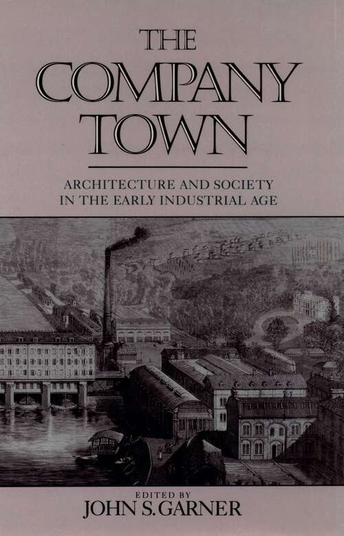 Book cover of The Company Town: Architecture and Society in the Early Industrial Age