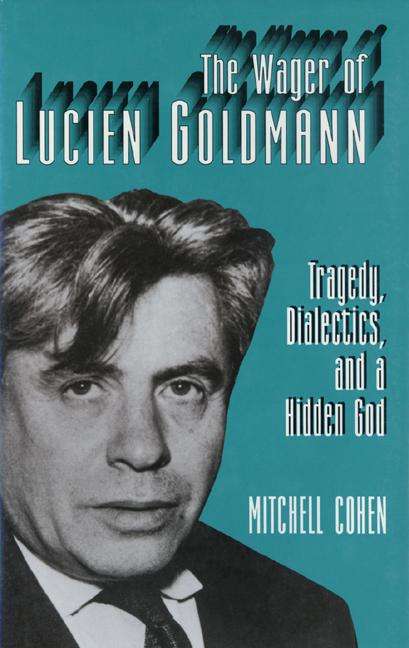 Book cover of The Wager of Lucien Goldmann: Tragedy, Dialectics, and a Hidden God