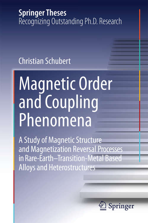 Book cover of Magnetic Order and Coupling Phenomena: A Study of Magnetic Structure and Magnetization Reversal Processes in Rare-Earth-Transition-Metal Based Alloys and Heterostructures (2014) (Springer Theses)