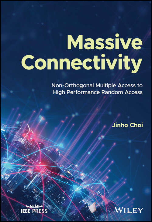 Book cover of Massive Connectivity: Non-Orthogonal Multiple Access to High Performance Random Access (IEEE Press)