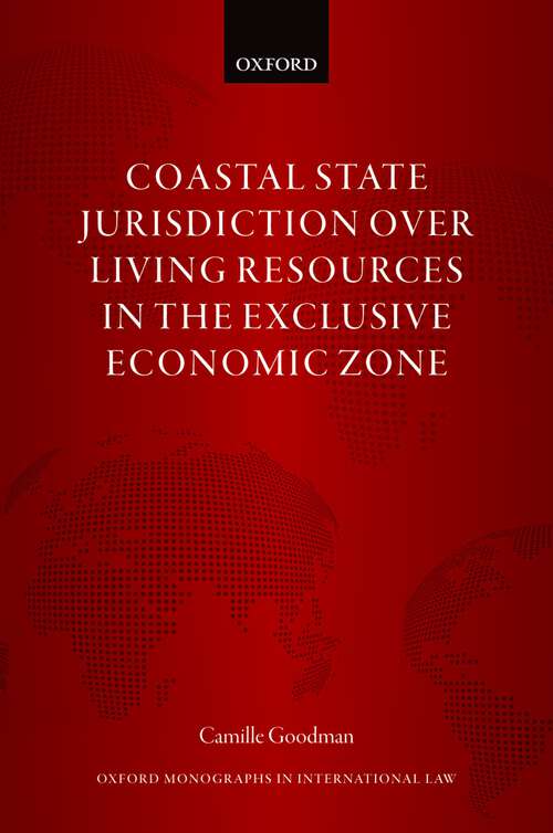 Book cover of Coastal State Jurisdiction over Living Resources in the Exclusive Economic Zone (Oxford Monographs in International Law)