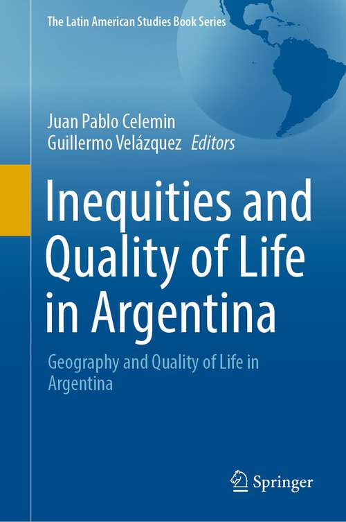 Book cover of Inequities and Quality of Life in Argentina: Geography and Quality of Life in Argentina (1st ed. 2022) (The Latin American Studies Book Series)