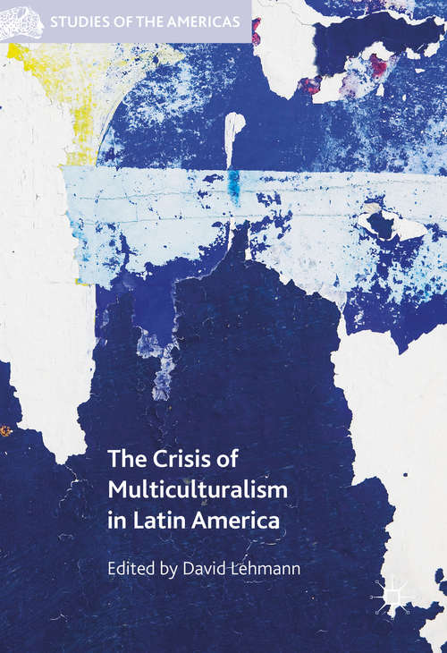 Book cover of The Crisis of Multiculturalism in Latin America (1st ed. 2016) (Studies of the Americas)