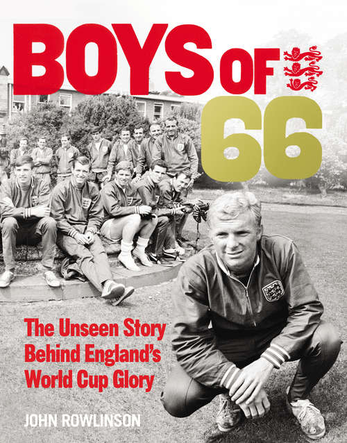 Book cover of The Boys of ’66  - The Unseen Story Behind England’s World Cup Glory: The Unseen Story Behind England's World Cup Glory