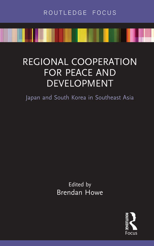 Book cover of Regional Cooperation for Peace and Development: Japan and South Korea in Southeast Asia (Routledge Research on Asian Development)