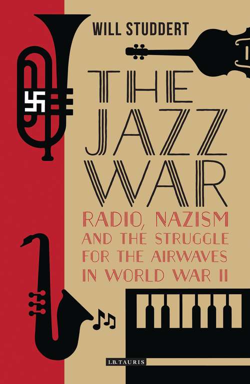 Book cover of The Jazz War: Radio, Nazism and the Struggle for the Airwaves in World War II