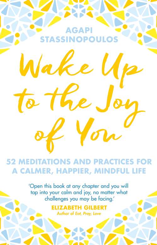 Book cover of Wake Up To The Joy Of You: 52 Meditations And Practices For A Calmer, Happier, Mindful Life