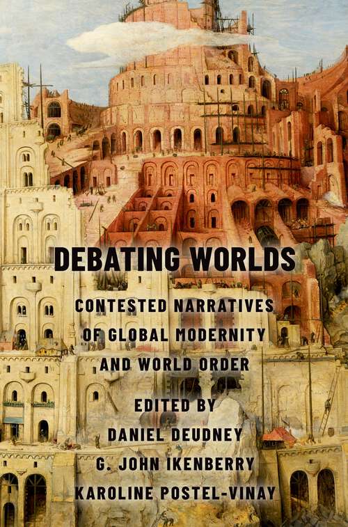 Book cover of Debating Worlds: Contested Narratives of Global Modernity and World Order
