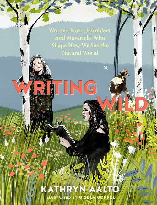 Book cover of Writing Wild: Women Poets, Ramblers, and Mavericks Who Shape How We See the Natural World