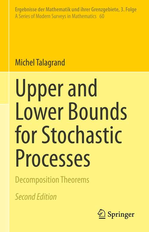Book cover of Upper and Lower Bounds for Stochastic Processes: Decomposition Theorems (2nd ed. 2021) (Ergebnisse der Mathematik und ihrer Grenzgebiete. 3. Folge / A Series of Modern Surveys in Mathematics #60)
