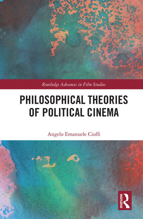 Book cover of Philosophical Theories of Political Cinema (Routledge Advances in Film Studies)