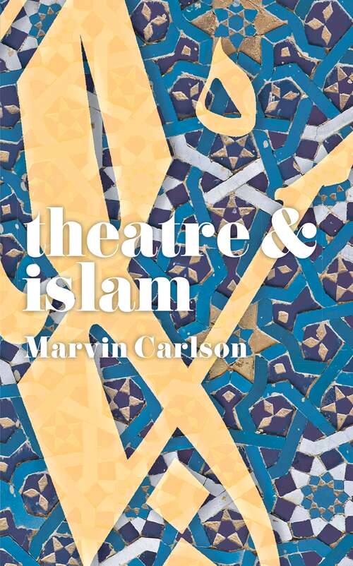 Book cover of Theatre and Islam (Theatre And)