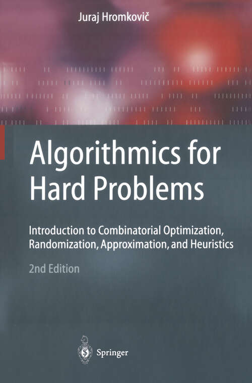 Book cover of Algorithmics for Hard Problems: Introduction to Combinatorial Optimization, Randomization, Approximation, and Heuristics (2nd ed. 2004) (Texts in Theoretical Computer Science. An EATCS Series)