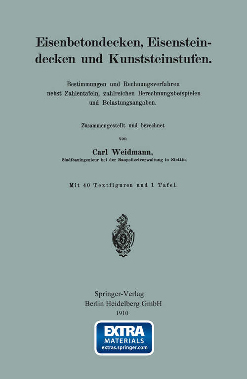Book cover of Eisenbetondecken, Eisensteindecken und Kunststeinstufen: Bestimmungen und Rechnungsverfahren nebst Zahlentafeln, zahlreichen Berechnungsbeispielen und Belastungsangaben (1. Aufl. 1910)
