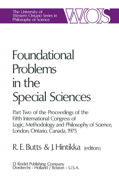 Book cover of Foundational Problems in the Special Sciences: Part Two of the Proceedings of the Fifth International Congress of Logic, Methodology and Philosophy of Science, London, Ontario, Canada-1975 (1977) (The Western Ontario Series in Philosophy of Science #10)