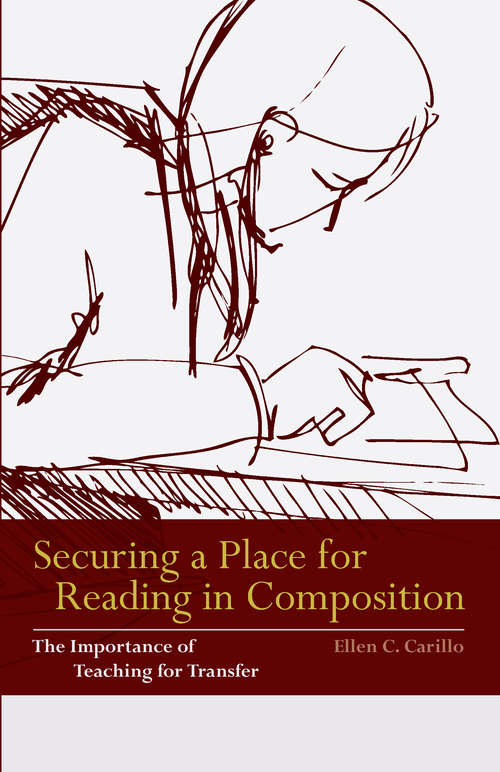 Book cover of Securing a Place for Reading in Composition: The Importance of Teaching for Transfer