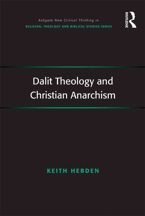 Book cover of Dalit Theology and Christian Anarchism (Routledge New Critical Thinking in Religion, Theology and Biblical Studies)