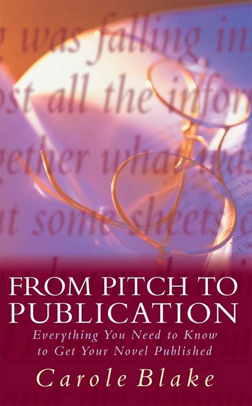 Book cover of From Pitch to Publication: Everything You Need to Know to Get Your Novel Published