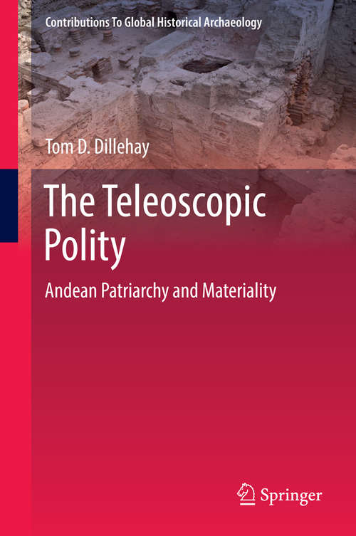 Book cover of The Teleoscopic Polity: Andean Patriarchy and Materiality (2014) (Contributions To Global Historical Archaeology #38)