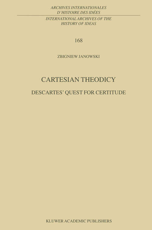 Book cover of Cartesian Theodicy: Descartes’ Quest for Certitude (2000) (International Archives of the History of Ideas   Archives internationales d'histoire des idées #168)