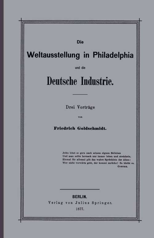Book cover of Die Weltausstellung in Philadelphia und die Deutsche Industrie: Drei Vorträge (1877)