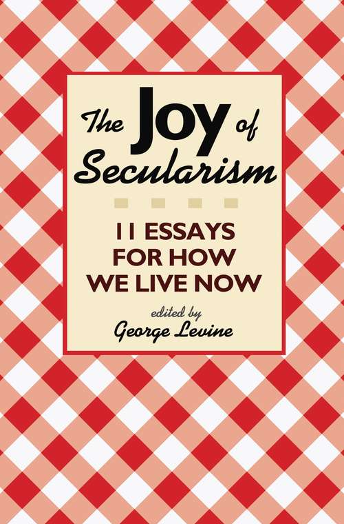 Book cover of The Joy of Secularism: 11 Essays for How We Live Now