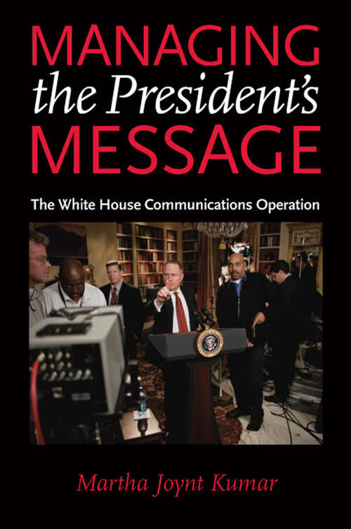 Book cover of Managing the President's Message: The White House Communications Operation
