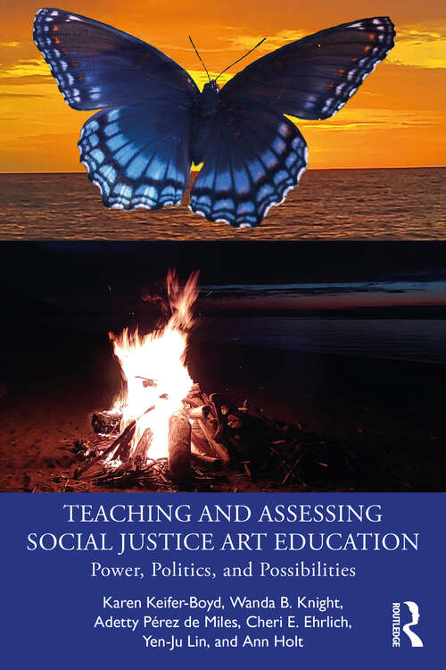 Book cover of Teaching and Assessing Social Justice Art Education: Power, Politics, and Possibilities