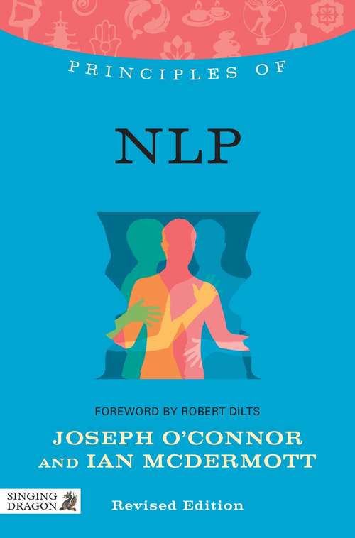Book cover of Principles of NLP: What it is, how it works, and what it can do for you Revised Edition