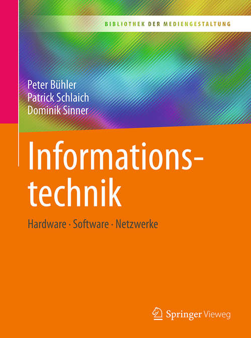 Book cover of Informationstechnik: Hardware – Software – Netzwerke (Bibliothek der Mediengestaltung)