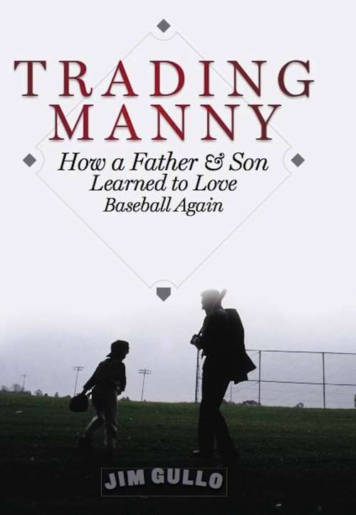 Book cover of Trading Manny: How a Father and Son Learned to Love Baseball Again