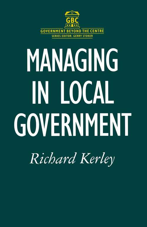 Book cover of Managing in Local Government (1st ed. 1994) (Government beyond the Centre)