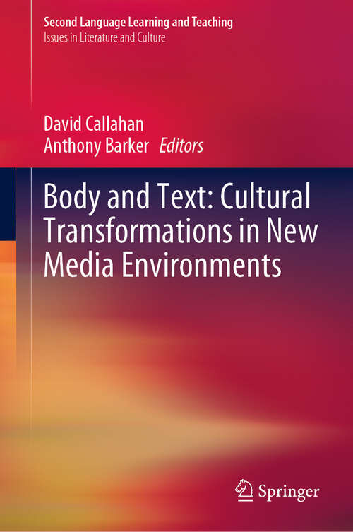 Book cover of Body and Text: Cultural Transformations in New Media Environments (1st ed. 2019) (Second Language Learning and Teaching)