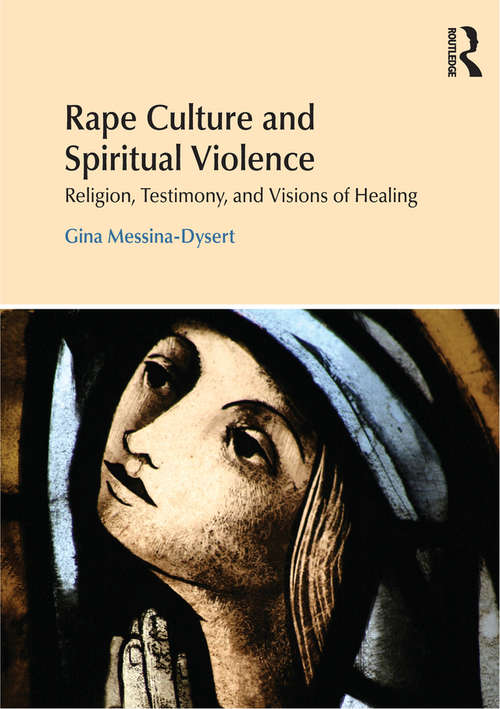 Book cover of Rape Culture and Spiritual Violence: Religion, Testimony, and Visions of Healing (Religion and Violence)