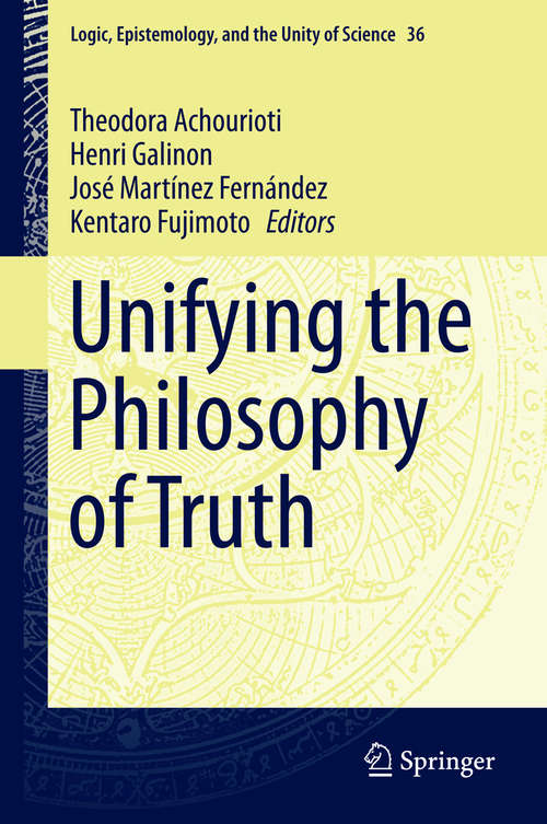 Book cover of Unifying the Philosophy of Truth (2015) (Logic, Epistemology, and the Unity of Science #36)